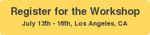 Register for the Workshop July 13th - 16th, Los Angeles, CA